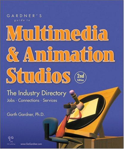 Gardner's Guide to Multimedia & Animation Studios: The Industry Directory (Gardner's Guide series) by Garth Gardner PhD