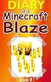 Minecraft: Diary Of A Minecraft Blaze: Minecraft, Minecraft Secrets, Minecraft Stories, Minecraft Books, Minecraft Xbox, Minecraft Novels, Minecraft Comics) (Minecraft Books For Kids)