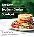The New Southern Garden Cookbook: Enjoying the Best from Homegrown Gardens, Farmers' Markets, Roadside Stands, and CSA Farm Boxes