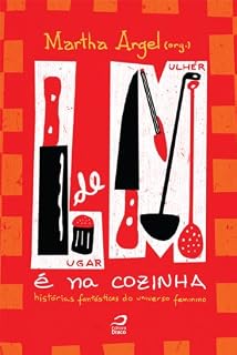 Livro Lugar de Mulher é na Cozinha: Histórias Fantásticas do Universo Feminino