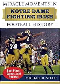 Miracle Moments in Notre Dame Fighting Irish Football History Best Plays Games and Records