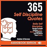 365 Self Discipline Quotes: Daily Self Discipline Quotes to Build Lasting Habits, Mental Toughness, and Achieve Your Goals by
