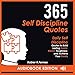 365 Self Discipline Quotes: Daily Self Discipline Quotes to Build Lasting Habits, Mental Toughness, and Achieve Your Goals by