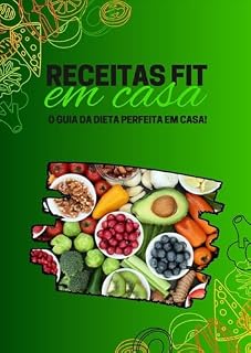 Livro Receitas Fit em Casa: o guia da dieta perfeita em casa!