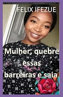 Livro Mulher, quebre essas barreiras e saia. (AUTO-AJUDA PARA MULHERES Livro 2)