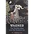 Wagner: The Terrible Man and His Truthful Art