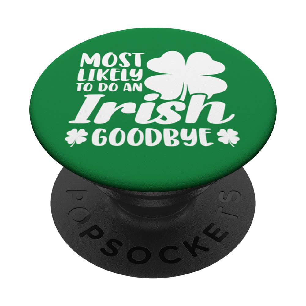 Most Likely To Do An Irish Goodbye Funny Saint Patrick’s Day PopSockets Swappable PopGrip