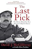 The Last Pick: The Boston Marathon Race Director's Road to Success by David J. McGillivray, Linda Glass Fechter