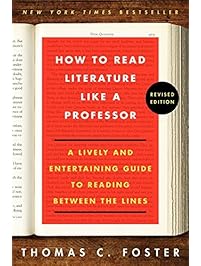How to Read Literature Like a Professor: A Lively and Entertaining Guide to Reading Between the Lines, Revised Edition