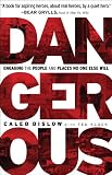 Dangerous: Engaging the People and Places No One Else Will by Caleb Bislow, Ted Kluck