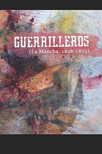 GUERRILLEROS: La Mancha, 1808-1823 (Morir por España: campesionos y patriotas) (Spanish Edition)