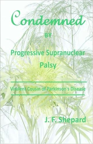 Condemned by Progressive Supranuclear Palsy: Virulent Cousin of Parkinson's Disease Condemned by Progressive Supranuclear Palsy: Virulent Cousin of Parkinson's Disease
