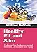 Healthy, Fit and Slim: Understanding the Science behind Nutrition, Exercise and Anti-Aging by Wilfried Dubbels, Lee Wennerberg