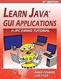 Learn Java GUI Applications: A Jfc Swing Tutorial
