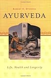 Ayurveda: Life, Health, and Longevity