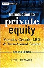 Introduction to Private Equity: Venture, Growth, LBO and Turn-Around Capital