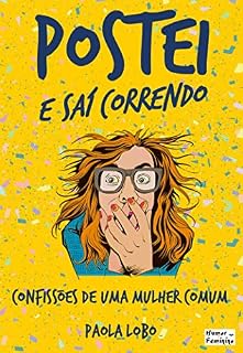 Livro POSTEI E SAÍ CORRENDO: Confissões de uma mulher comum