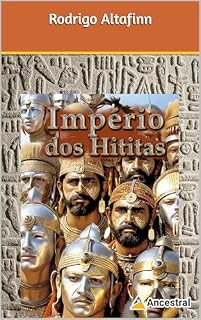Livro Império dos Hititas: Segredos de uma Civilização Perdida (Impérios da antiguidade)
