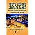 Above Ground Storage Tanks: Practical Guide to Construction, Inspection, and Testing