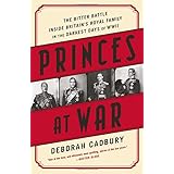 Princes at War: The Bitter Battle Inside Britain's Royal Family in the Darkest Days of WWII