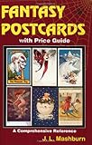 Fantasy Postcards With Price Guide: A Comprehensive Reference by J. L. Mashburn