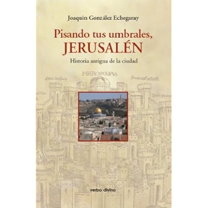 Pisando tus umbrales, Jerusalén. Historia antigua de la ciudad Pisando tus umbrales, Jerusalén. Historia antigua de la ciudad