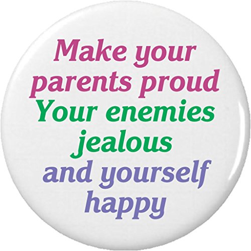 Make your parents proud enemies jealous yourself happy 2.25' Large Button Pin