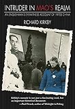 Intruder in Mao's Realm: An Englishman's Eyewitness Account of 1970s China by Richard Kirkby