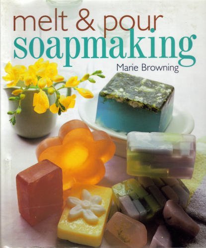 Melt & Pour Soapmaking by Marie Browning