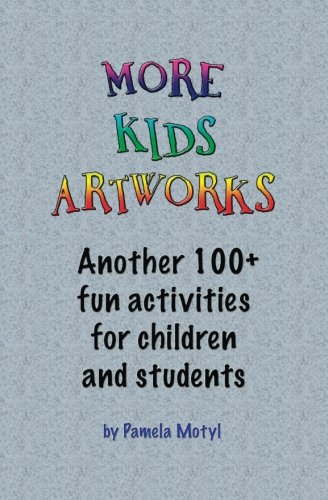 More Kids Artworks: Another 100+ fun activities for children and students (Volume 2)