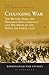 Changing War: The British Army, The Hundred Days Campaign And The Birth Of The Royal Air Force, 1918 by Gary Sheffield