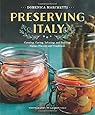 Preserving Italy: Canning, Curing, Infusing, and Bottling Italian Flavors and Traditions