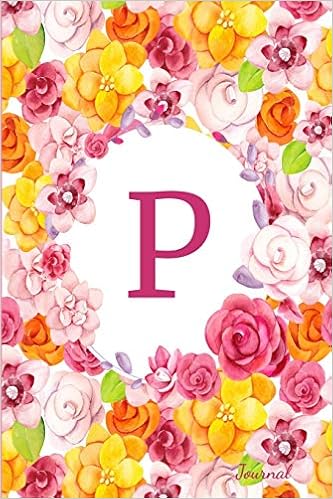 Amazon Com P Journal Beautiful Flower Bouquet Monogram Initial Letter P Lined Diary Notebook Bloom Design Flower Books