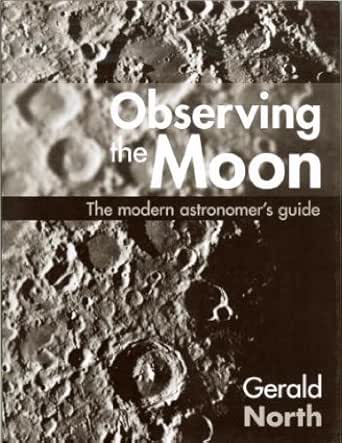 Observing The Moon The Modern Astronomer S Guide 2 North Gerald Amazon Com
