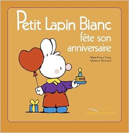 Petit Lapin Blanc Fete Son Anniversaire Le Coin Des Petits Floury Marie France Boisnard Fabienne Amazon Com Books