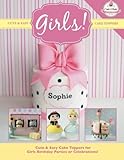 Cute & Easy Cake Toppers for GIRLS! (Volume 13) by The Cake & Bake Academy