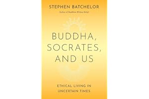 Buddha, Socrates, and Us: Ethical Living in Uncertain Times