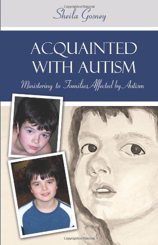 Acquanted with Autism: Ministering to Families with Autistic Children by Sheila Gosney