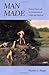 Man Made: Thomas Eakins and the Construction of Gilded Age Manhood (Men and Masculinity)