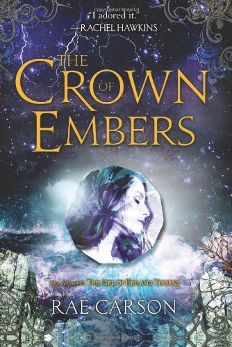 By Rae Carson - The Crown of Embers (Girl of Fire and Thorns) (7/28/13)