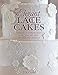 Elegant Lace Cakes: 30 Delicate Cake Decorating Designs for Contemporary Lace Cakes by Zoe Clark