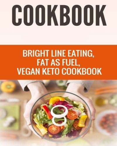 Bright Line Eating, Fat as Fuel, Vegan Keto Cookbook Paperback – 6 Nov. 2017