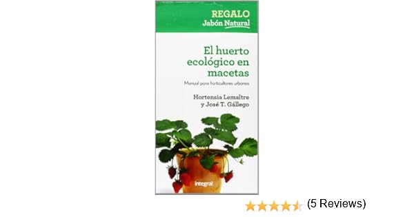 El huerto ecológico en macetas: Manual para horticultores urbanos ...