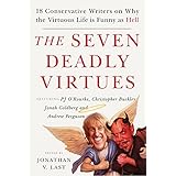 The Seven Deadly Virtues: 18 Conservative Writers on Why the Virtuous Life is Funny as Hell