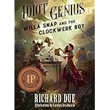 IDIOT GENIUS Willa Snap and the Clockwerk Boy