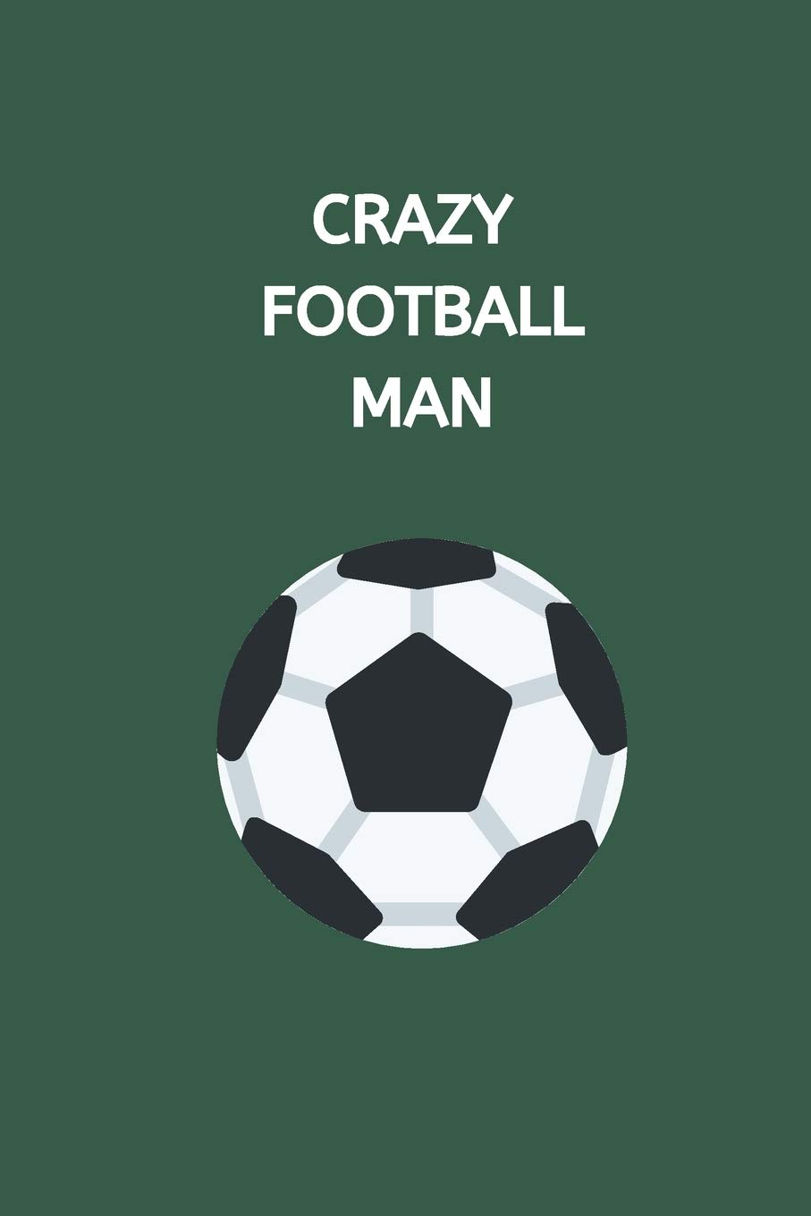 Crazy Football Man Novelty Football Journal Gifts For Men Boys Green Lined Paperback A5 Notebook 6 X 9 Small Medium Size Notepad Book To Football Funny Novelty Gag Humour Jokes