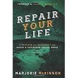 REPAIR Your Life: A Program for Recovery from Incest &amp; Childhood Sexual Abuse, 2nd Edition