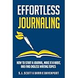 Effortless Journaling: How to Start a Journal, Make It a Habit, and Find Endless Writing Topics