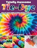 Totally Awesome Tie-Dye: Fun-to-Make Fabric Dyeing Projects for All Ages (Design Originals) Step-by-Step Instructions for Ice, Resist, & Shibori Techniques for Stylish Shirts, Socks, Scarves, & More by Suzanne McNeill