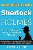Memorize como Sherlock Holmes - Aprenda e domine a técnica do palácio da memória: Técnica comprovada para memorizar qualquer coisa. Você não será capaz ... mesmo se quiser (Portuguese Edition)